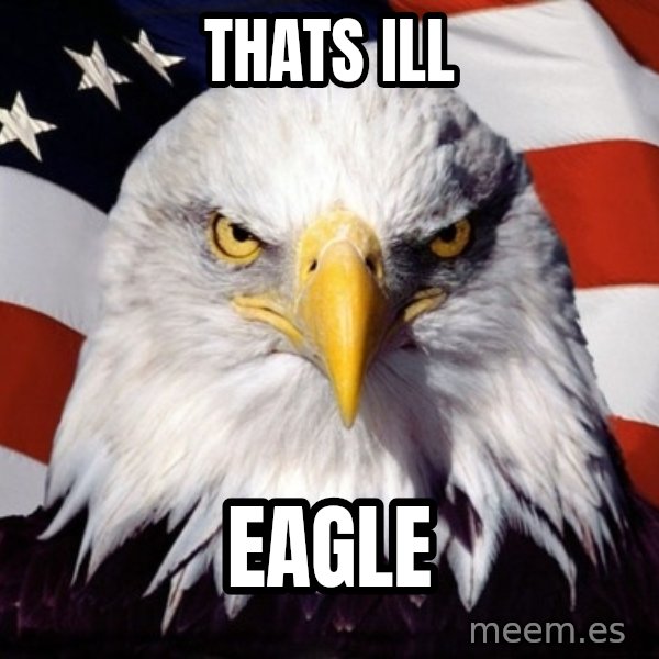 American Pride Eagle meme: thats ill / eagle