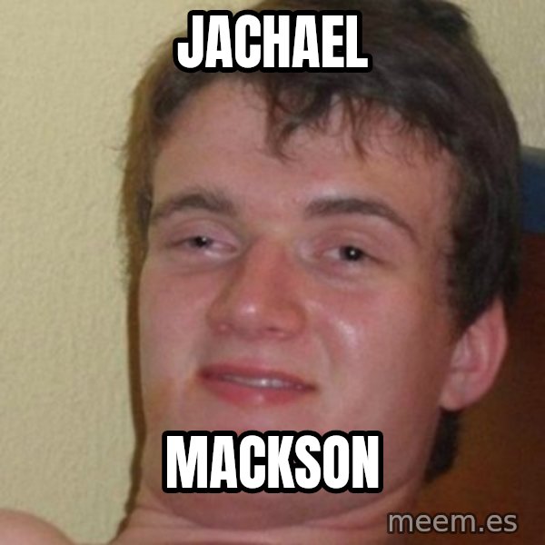 really high guy meme: Jachael / Mackson