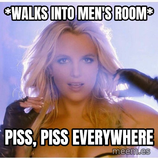 Consequences Toy Story meme: *walks into men's room* / piss, piss everywhere