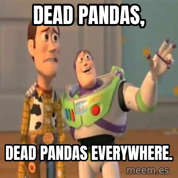 X, X Everywhere  meme: Dead pandas, / dead pandas everywhere.