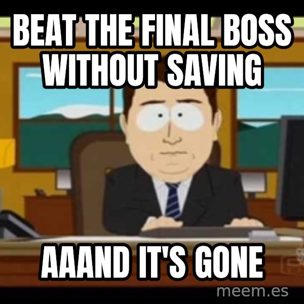south park aand it's gone meme: BEAT THE FINAL BOSS WITHOUT SAVING / AAAND IT'S GONE