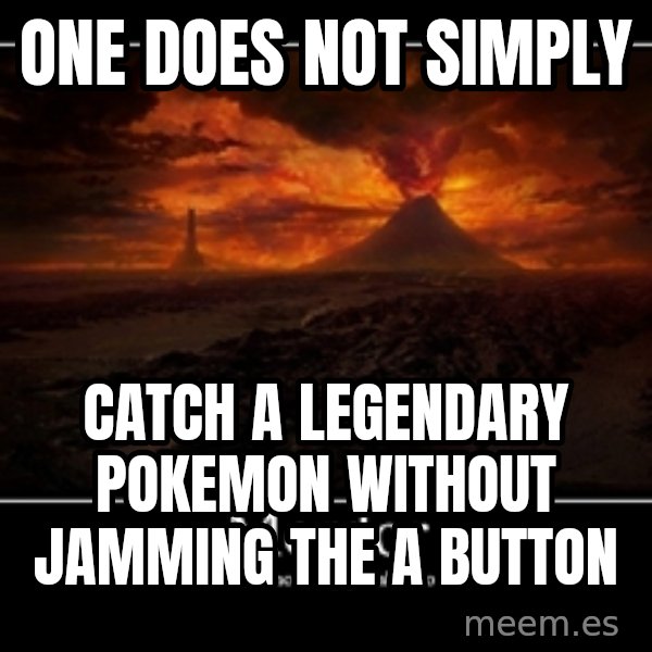 One Does Not Simply meme: one does not simply / catch a legendary pokemon without jamming the a button