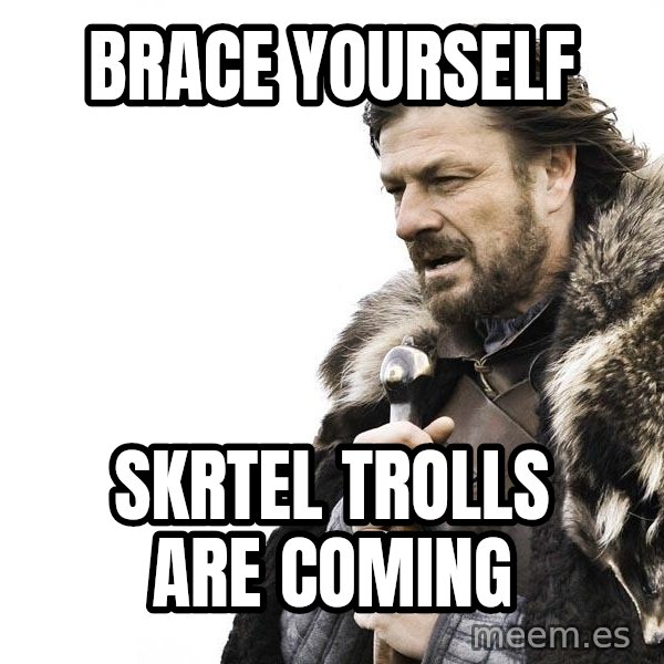 Winter is Coming meme: BRACE YOurself / skrtel trolls are coming