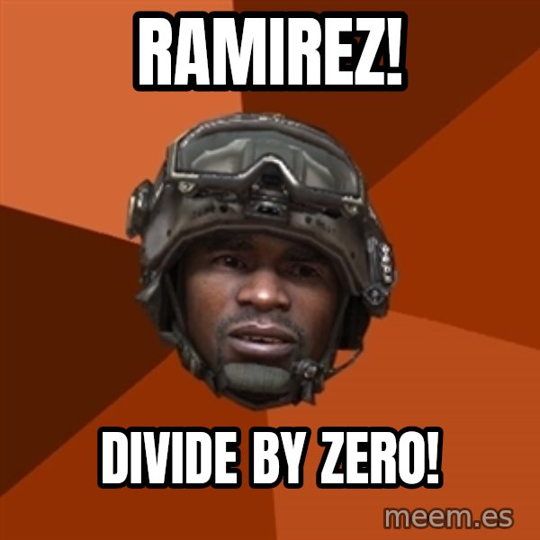 Sgt. Foley meme: ramirez! / divide by zero!
