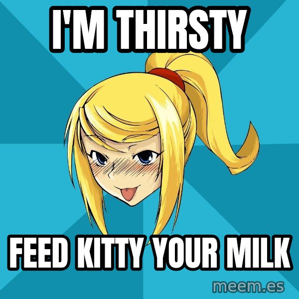 Horney Samus meme: I'M THIRSTY / FEED KITTY YOUR MILK