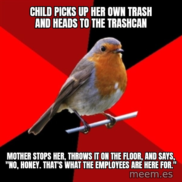 Retail Robin meme: Child picks up her own trash and heads to the trashcan / mother stops her, throws it on the floor, and says, "no, honey. That's what the employees are here for."