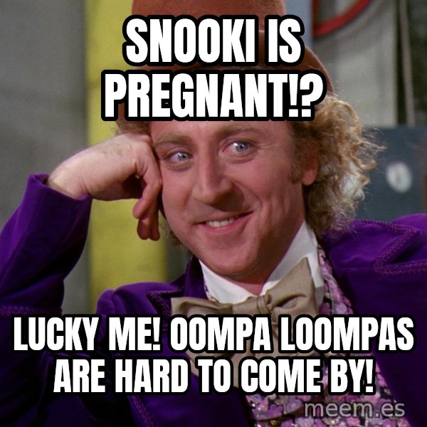 Willy Wonka meme: Snooki is pregnant!? / Lucky Me! oompa loompas are hard to come by!