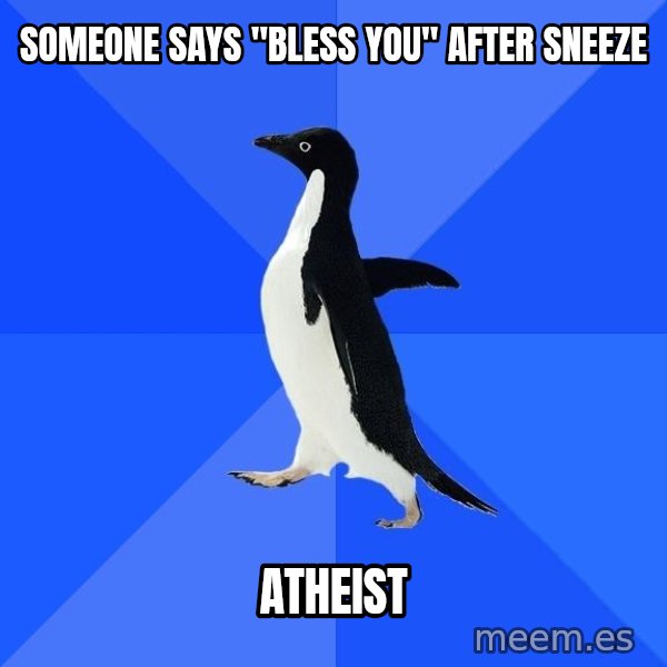Socially Awkward Penguin meme: someone says "bless you" after sneeze / atheist
