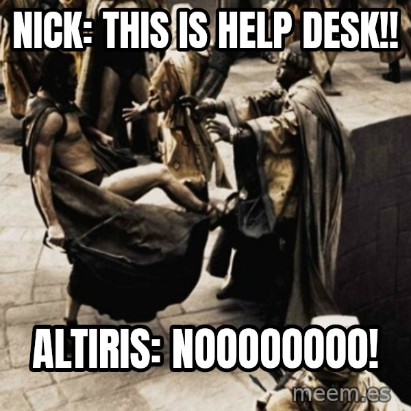 sparta kick meme: Nick: This is Help desk!! / Altiris: Noooooooo!