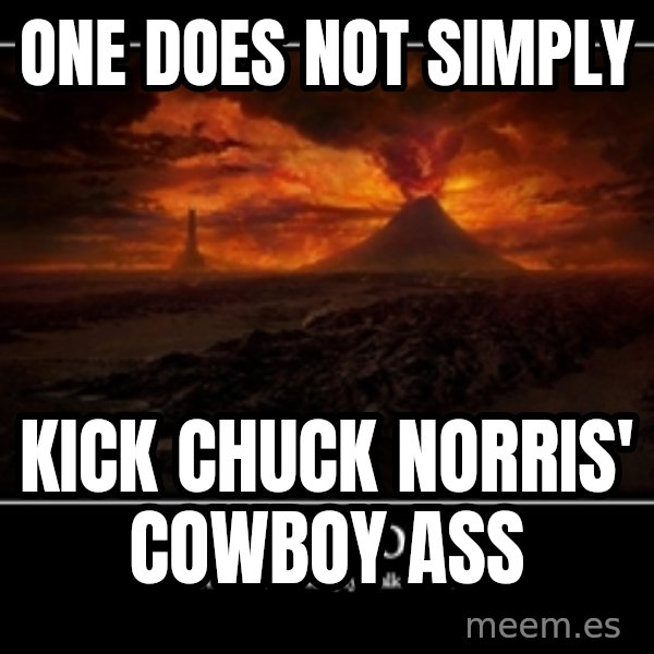 One Does Not Simply meme: One does not simply / Kick Chuck norris' cowboy ass
