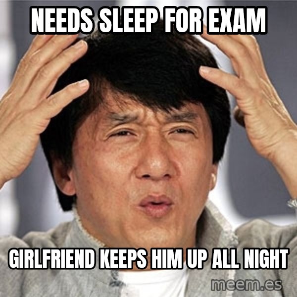 Jackie Chan meme: Needs slEep for eXam / Girlfriend keeps him up all night