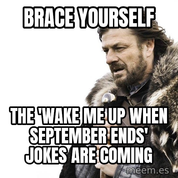 Winter is Coming meme: Brace Yourself / the 'Wake me up when september ends' jokes are coming