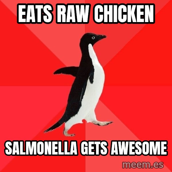 Socially Awesome Penguin meme: Eats raw chicken / salmonella gets awesome