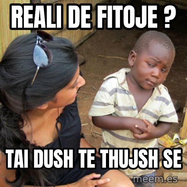 skeptical black kid meme: reali de fitoje ? / tai dush te thujsh se