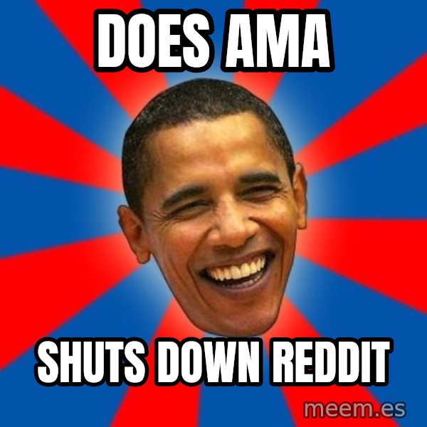 Obama meme: Does AMA / SHUTS DOWN REDDIT