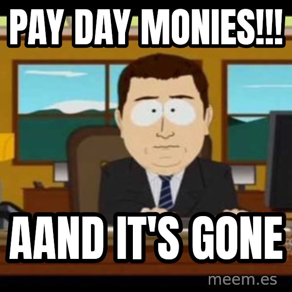 south park aand it's gone meme: Pay day monies!!! / AAnd it's gone