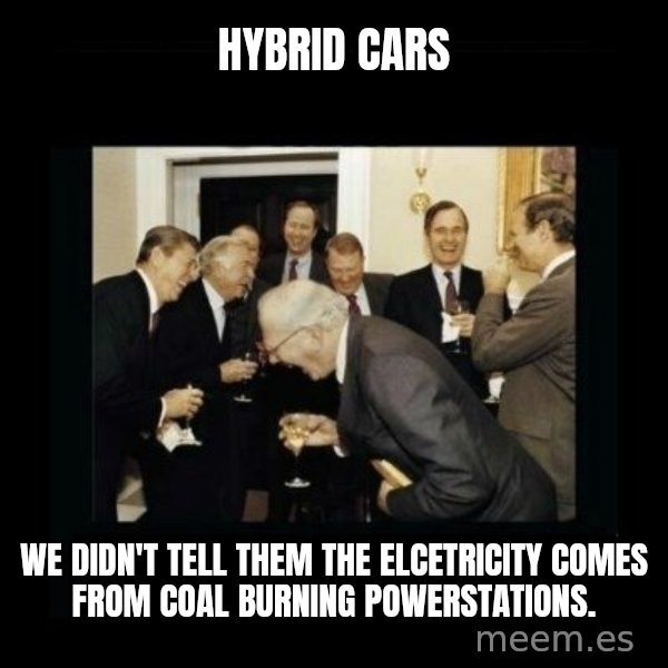 Rich Men Laughing meme: HYBRID CARS / We didn't tell them the elcetricity comes from coal burning powerstations.