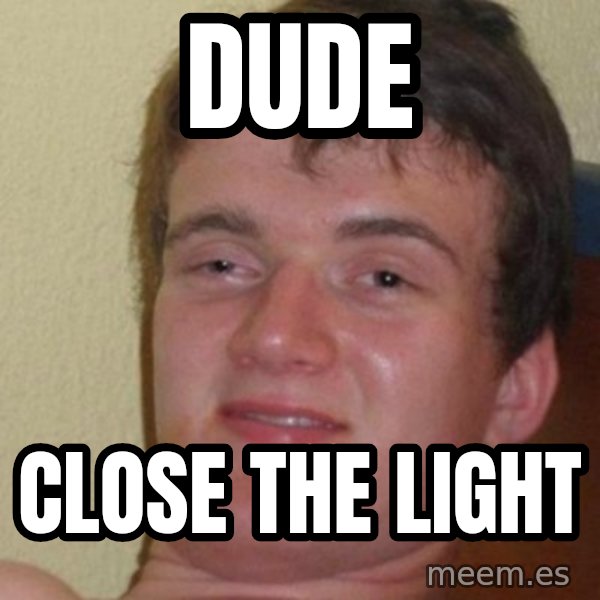 Really Stoned Guy meme: dude / close the light