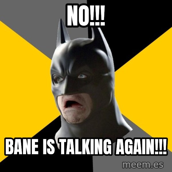 Bad Factman meme: NO!!! / BANE IS TALKING AGAIN!!!