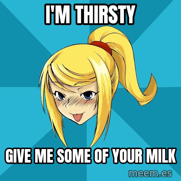 Horney Samus meme: I'm thirsty / give me some of your milk