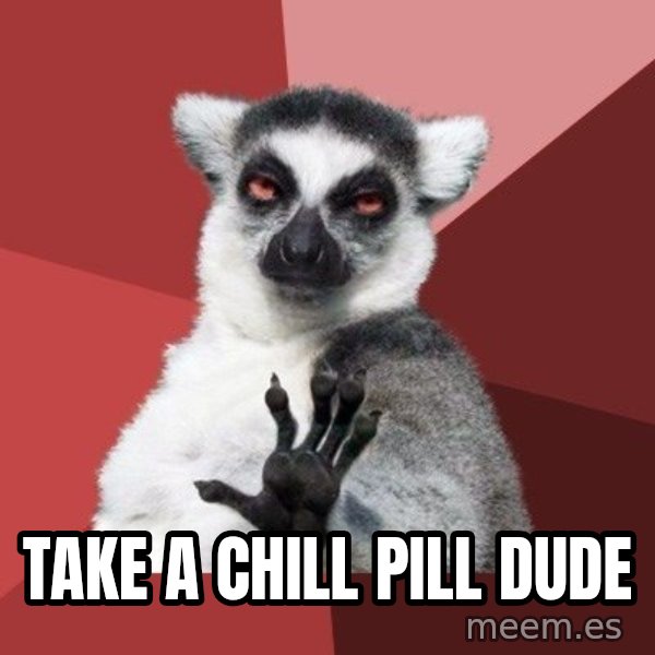 Chill Out Lemur meme: TAKE A CHILL PILL DUDE