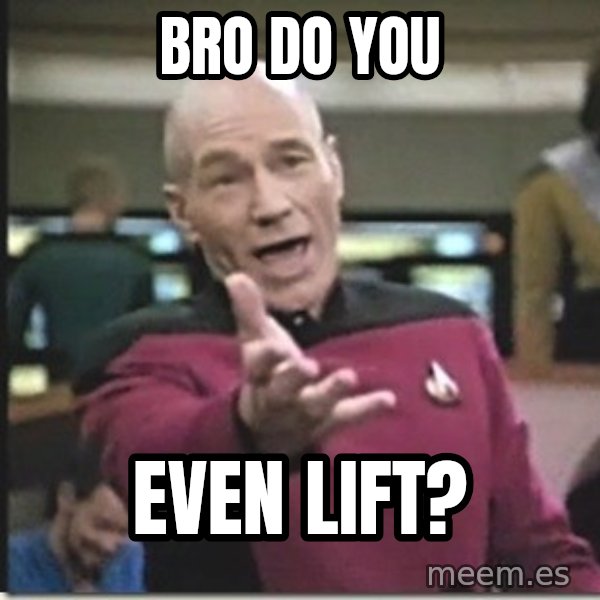 star trek wtf meme: BRO DO YOU / EVEN LIFT?