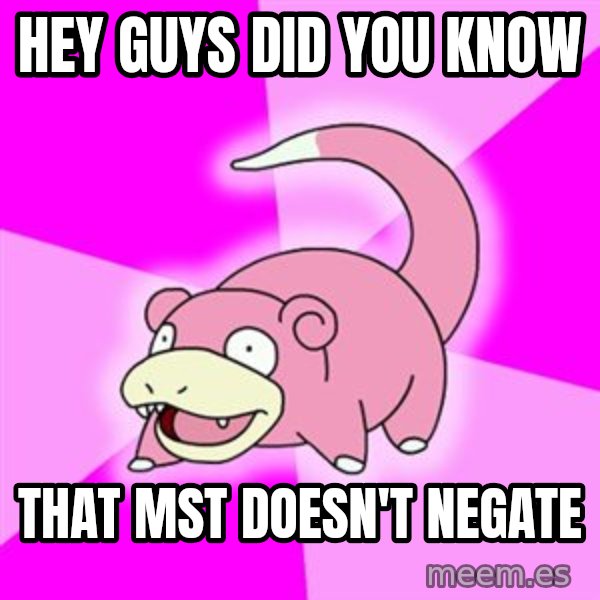 Slowpoke meme: HEY GUYS DID YOU KNOW / THAT MST DOESN'T NEGATE