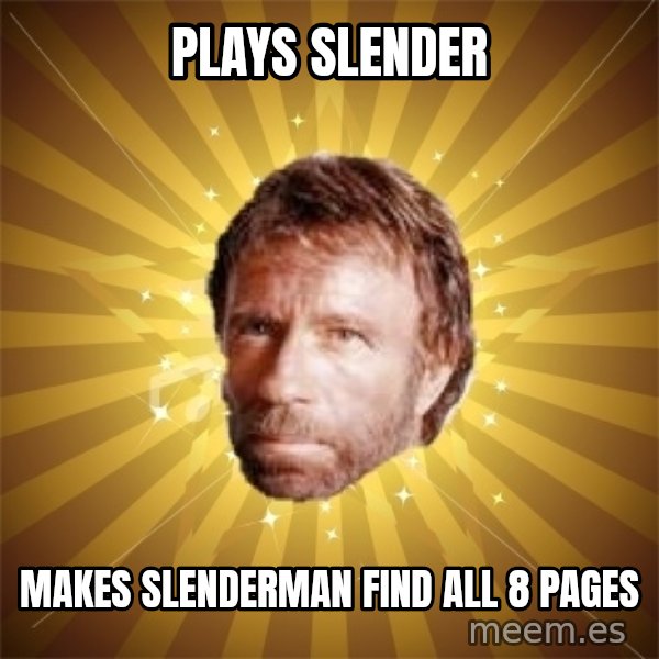 Chuck Norris Advice meme: PLAYS SLenDER / MAkes slenderman find all 8 pages