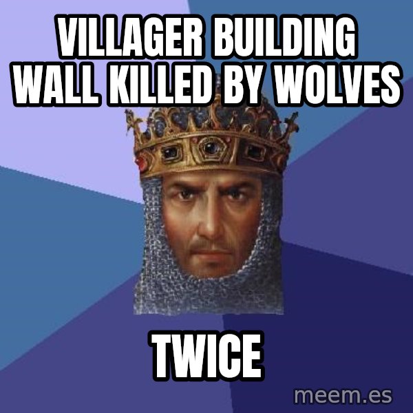 Age Of Empires meme: Villager building wall killed by wolves / twice