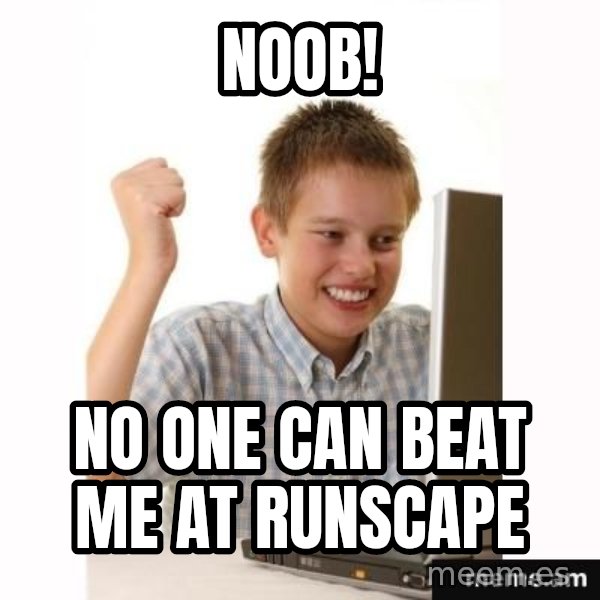First Day on the internet kid meme: Noob! / no one can beat me at runscape