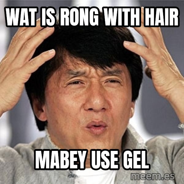 Jackie Chan meme: wat is rong with hair / mabey use gel