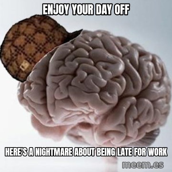 Scumbag Brain meme: Enjoy your day off / Here's a nightmare about being late for work