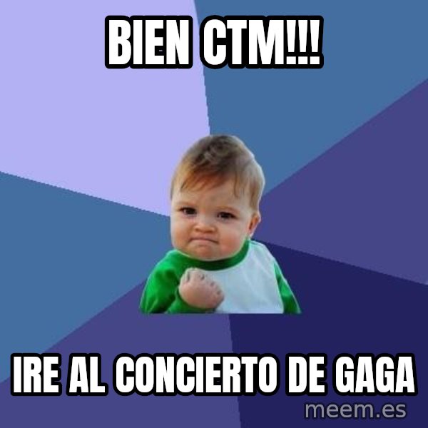 Success Kid meme: bien ctm!!! / ire al concierto de gaga