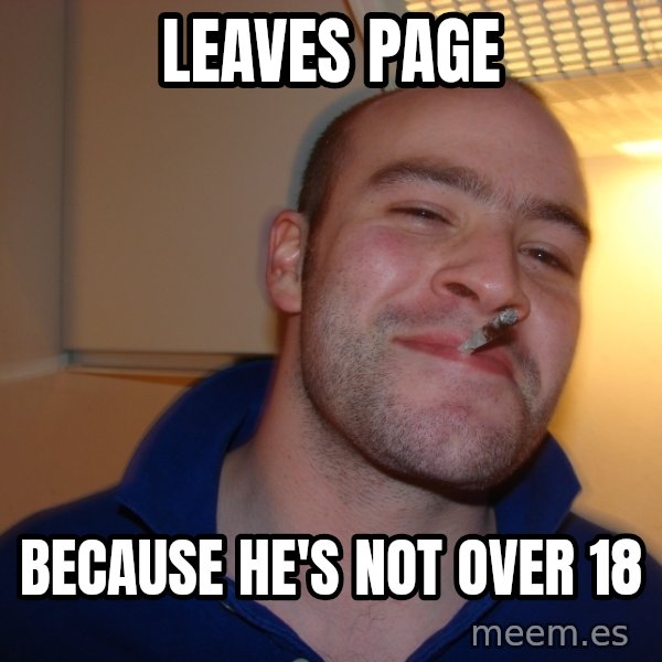 Good Guy Greg meme: leaves page / because he's not over 18