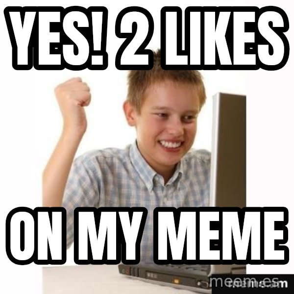 First Day on the internet kid meme: Yes! 2 likes / on my meme