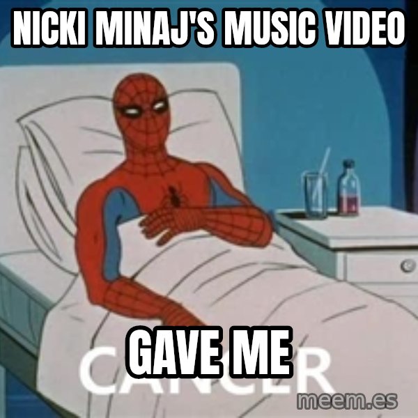 spiderman hospital meme: Nicki Minaj's music Video / GAVE ME