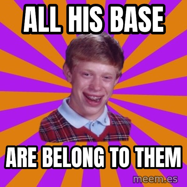 Unlucky Brian Strikes Again meme: all his base / are belong to them