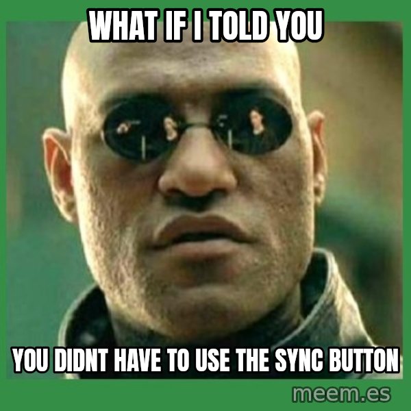 Matrix Morpheus meme: What if i told you / you didnt have to use the sync button