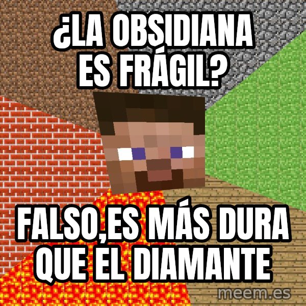 Minecraft Guy meme: ¿la obsidiana es frágil? / falso,es más dura que el diamante