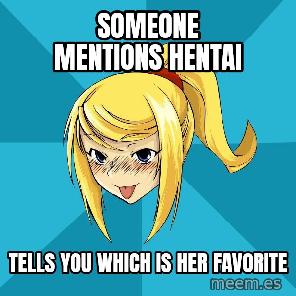 Horney Samus meme: Someone mentions hentai / Tells you which is her favorite