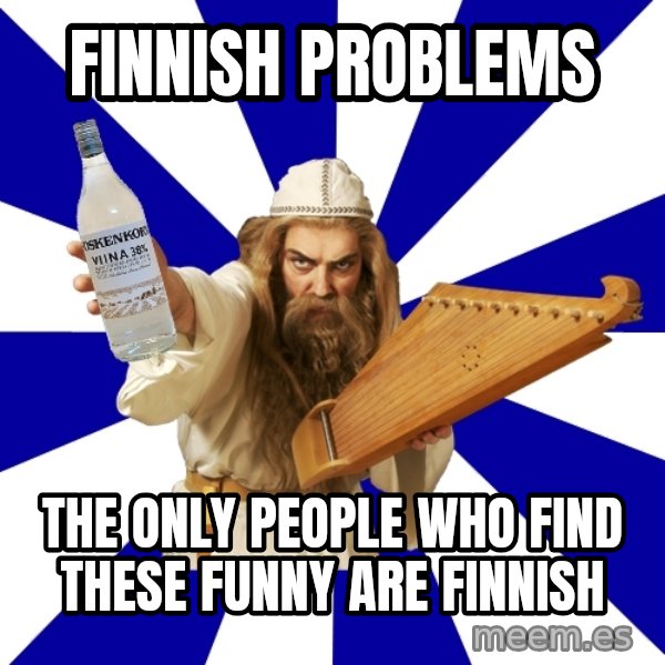 FinnishProblems meme: Finnish problems / the only people who find these funny are finnish