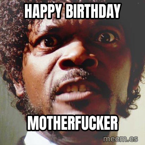 Mad Samuel L Jackson meme: HAPPY BIRTHDAY / MOTHERFUCKER