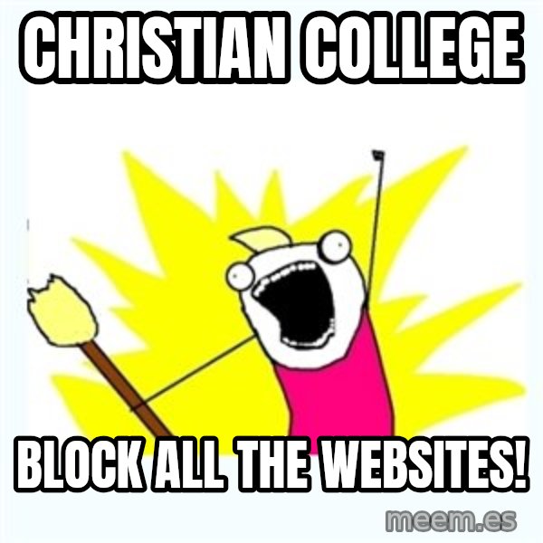 All the things meme: christian college / block all the websites!