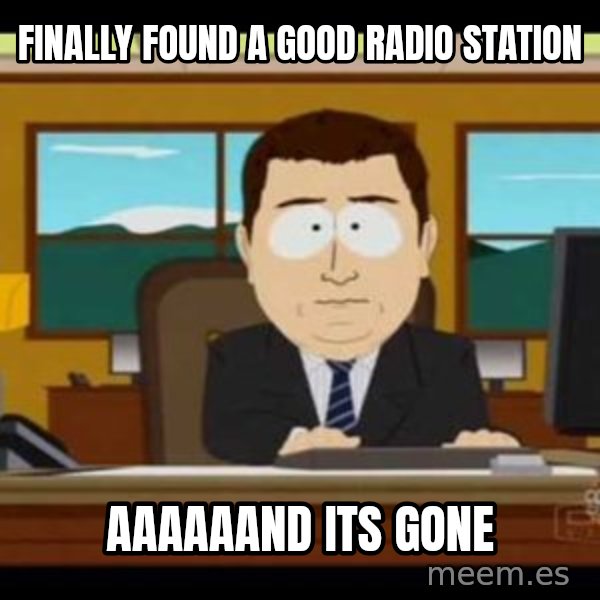 south park aand it's gone meme: finally found a good radio station / aaaaaand its gone