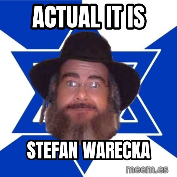 Advice Jew meme: Actual it is / stefan warecka