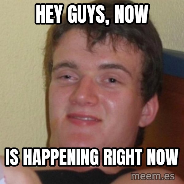 Stoner Stanley meme: hey guys, now / is happening right now