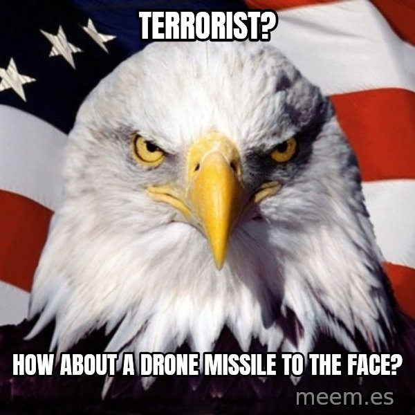 American Pride Eagle meme: terrorist? / how about a drone missile to the face?