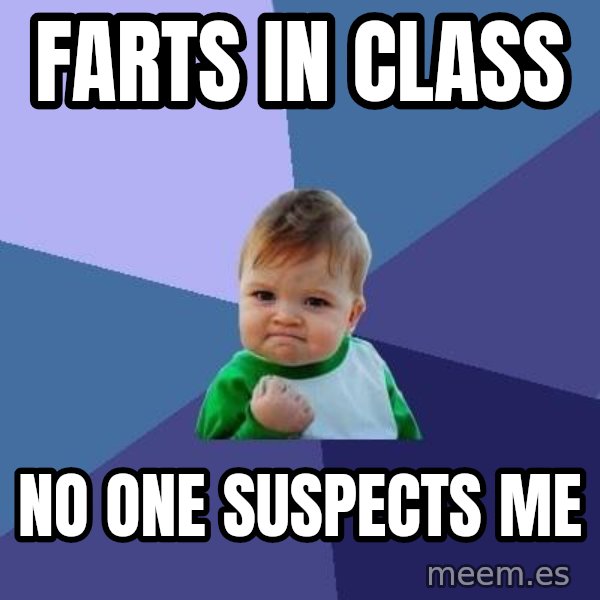 Success Kid meme: farts in class / no one suspects me