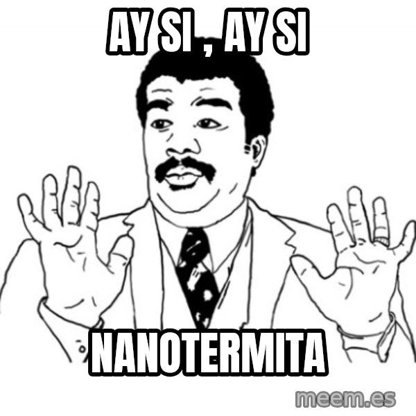 AY SI meme: ay si , ay si / nanotermita