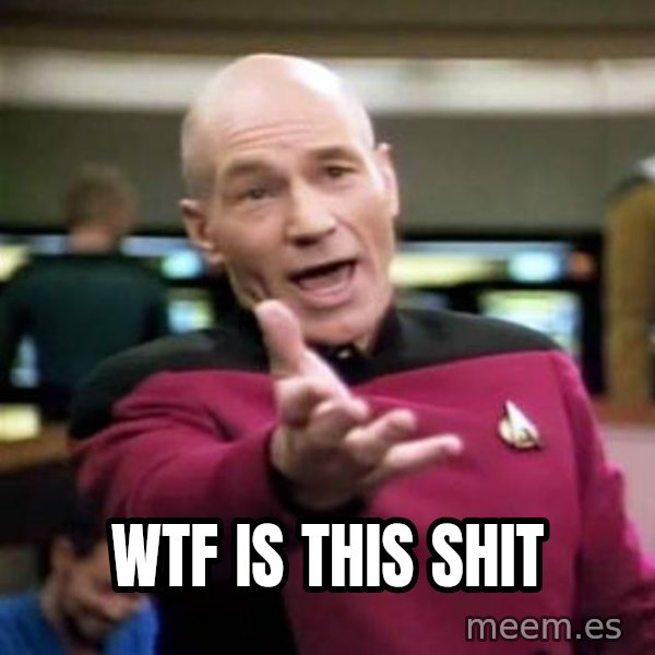 Picard Wtf meme: WTF Is This SHIT